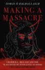 Making a Massacre: Cromwell, Ireland and the Slaughter of Innocents Scandal (Not a Real History Book) Cover Image