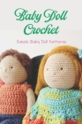Baby Doll Crochet: Simple Baby Doll Patterns: Crocheting a Baby Doll By Michael Salyer Cover Image