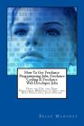 How To Get Freelance Programming Jobs, Freelance Coding & Freelance Web Developer Jobs: How to Use the Best Freelance Websites to Get the Best Freelan By Brian Mahoney Cover Image