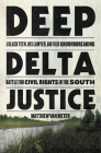 Deep Delta Justice: A Black Teen, His Lawyer, and Their Groundbreaking Battle for Civil Rights in the South By Matthew Van Meter Cover Image