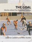 The Goal: Stories about Our National Passion, Regular Edition, Revised and Expanded By Andrew Caddell, Dave Stubbs Cover Image