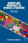 Gender and Modernity in Spanish Literature: 1789-1920 By Elizabeth Smith Rousselle Cover Image