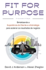 Fit for Purpose: Sintetizando a experiência do cliente com a estratégia para resultados de negócios acelerados By David J. Anderson, Alexei Zheglov Cover Image