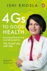 4G Code to Good Health: Knowing what to eat and what not to—the power lies with you By Ishi Khosla Cover Image