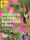 Gardening for Birds, Butterflies, and Bees: Everything you need to Know to Create a wildlife Habitat in your Backyard By Editors at Birds and Blooms Cover Image