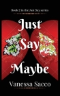 Just Say Maybe: A sizzling paranormal romance novel (Just Say Book 2) By Vanessa Sacco Cover Image