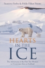 Hearts in the Ice: The Adventures of the First Two Women to Overwinter Solo in Svalbard By Sunniva Sorby, Hilde Fålun Strøm Cover Image