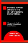 Bamileke Brawls: Unveiling the Art of Wrestling in West Africa: A Comprehensive Guide to Traditional Techniques and Modern Practices Cover Image