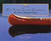 The Old Town Canoe Company: Our First Hundred Years Cover Image