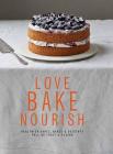 Love, Bake, Nourish: Healthier cakes and desserts full of fruit and flavor Cover Image