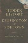 Hidden History of Kensington & Fishtown Cover Image