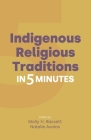 Indigenous Religious Traditions in 5 Minutes By Molly H. Bassett (Editor), Natalie Avalos (Editor) Cover Image