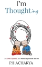 I'm Thoughting: On ADHD, Dyslexia, and Parenting Outside the Box By Ph Acharya Cover Image