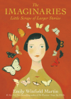 The Imaginaries: Little Scraps of Larger Stories By Emily Winfield Martin Cover Image