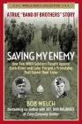 Saving My Enemy: How Two WWII Soldiers Fought Against Each Other and Later Forged a Friendship That Saved Their Lives (World War II Collection) Cover Image
