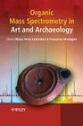 Organic Mass Spectrometry in Art and Archaeology By Maria Perla Colombini Cover Image