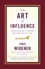 The Art of Influence: Persuading Others Begins With You By Chris Widener Cover Image