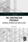 The Construction Precariat: Dependence, Domination and Labour in Dhaka By Selim Reza Cover Image