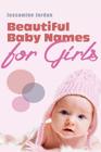 Beautiful Baby Names for Girls By Jessamine Jordan Cover Image