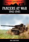 Panzers at War 1943-1945 (Hitler's War Machine) By Bob Carruthers Cover Image