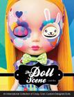 The Doll Scene: An International Collection of Crazy, Cool, Custom-Designed Dolls Cover Image