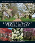 Essential Native Trees and Shrubs for the Eastern United States: The Guide to Creating a Sustainable Landscape Cover Image