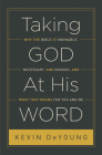 Taking God at His Word: Why the Bible Is Knowable, Necessary, and Enough, and What That Means for You and Me (Paperback Edition) By Kevin DeYoung Cover Image