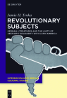 Revolutionary Subjects: German Literatures and the Limits of Aesthetic Solidarity with Latin America (Interdisciplinary German Cultural Studies #16) Cover Image