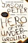 Hero of the Underground: A Memoir By Jason Peter, Tony O'Neill Cover Image