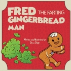 Fred the Farting Gingerbread Man: Stocking Stuffers: Christmas Books For Kids 3-5; 5-7 A Classic Read Aloud Rhyming Christmas Story About Trust and Fa Cover Image