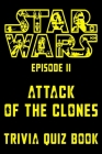 Star Wars Episode II - Attack of the Clones - Trivia Quiz Book: All Questions & Answers Of Star Wars Episode 2 for Fans Cover Image