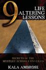 9 Life Altering Lessons: Secrets of the Mystery Schools Unveiled By Kala Ambrose Cover Image