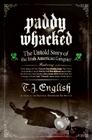 Paddy Whacked: The Untold Story of the Irish American Gangster By T. J. English Cover Image