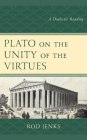 Plato on the Unity of the Virtues: A Dialectic Reading By Rod Jenks Cover Image