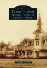 Long Island: Historic Houses of the South Shore (Images of America) By Christopher M. Collora Cover Image