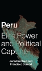 Peru: Elite Power and Political Capture By John Crabtree, Francisco Durand Cover Image