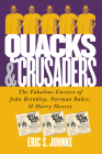 Quacks and Crusaders: The Fabulous Careers of John Brinkley, Norman Baker, and Harry Hoxsey By Eric S. Juhnke Cover Image