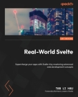 Real-World Svelte: Supercharge your apps with Svelte 4 by mastering advanced web development concepts Cover Image