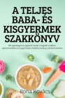 A Teljes Baba- És Kisgyermek Szakkönyv By Ilona Kovács Cover Image