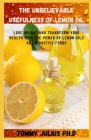 The Unbelievable Usefulness Of Lemon Oil: Lose Weight and Transform Your Health with the Power of Lemon Oils and Bioactive Foods Cover Image