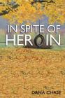 In Spite of Heroin By Dana Chase Cover Image