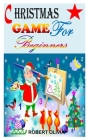 Christmas Game for Beginners: Christmas Party Games Everyone Will Love By Robert Olivia Cover Image