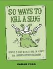 50 Ways to Kill a Slug By Sarah Ford Cover Image
