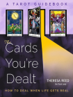 The Cards You're Dealt: How to Deal when Life Gets Real (A Tarot Guidebook) Cover Image