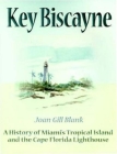 Key Biscayne: A History of Miami's Tropical Island and the Cape Florida Lighthouse By Joan Gill Blank Cover Image