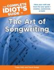 The Complete Idiot's Guide to the Art of Songwriting: Home Your Craft and Reach for Your Goals Creative, Commercial, or Both Cover Image