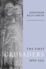 The First Crusaders, 1095-1131 By Jonathan Riley-Smith Cover Image