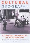 Cultural Geography: A Critical Dictionary of Key Concepts (International Library of Human Geography) By David Atkinson (Editor), Professor Peter Jackson (Editor), David Sibley (Editor) Cover Image
