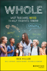 Whole: What Teachers Need to Help Students Thrive By Rex Miller, Bill Latham, Kevin Baird Cover Image