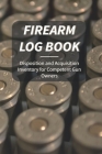 Firearm Log Book: Disposition and Acquisition For Competent Gun Owners Cover Image